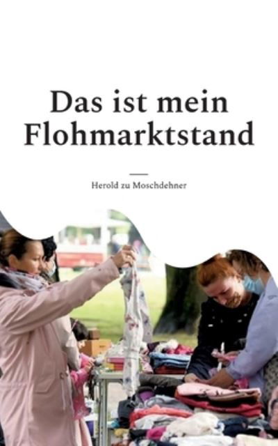 Cover for Herold zu Moschdehner · Das ist mein Flohmarktstand (Book) (2023)