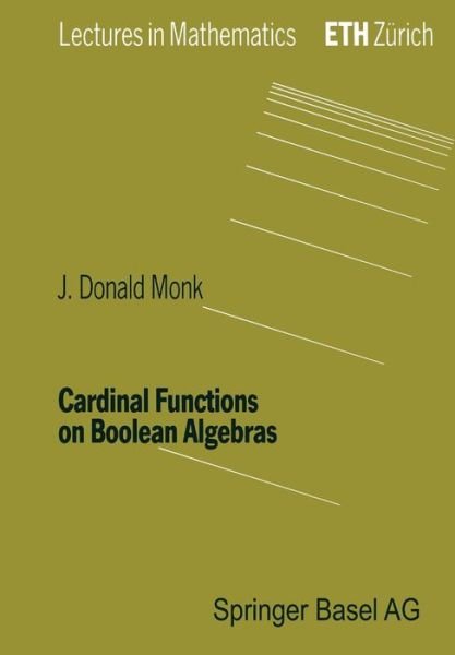 Cardinal Functions on Boolean Algebras: Lectures in Mathematics Eth Zürich - Monk - Boeken - Birkhäuser Basel - 9783764324957 - 1 augustus 1990
