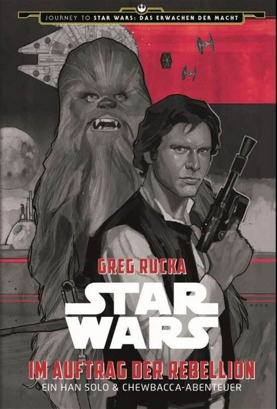 Cover for Greg Rucka · Star Wars: Im Auftrag der Rebellion - Ein Han Solo und Chewbacca-Abenteuer (Journey to Star Wars: Das Erwachen der Macht) (Paperback Bog) (2015)