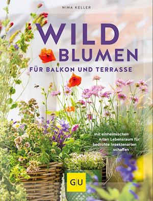 Wildblumen für Balkon und Terrasse - Nina Keller - Książki - Graefe und Unzer Verlag - 9783833880957 - 2 kwietnia 2022