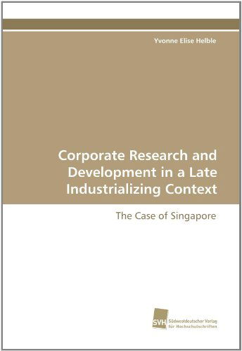 Cover for Yvonne Elise Helble · Corporate Research and Development in a Late Industrializing Context: the Case of Singapore (Paperback Book) (2010)