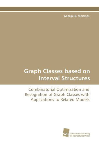 Cover for George B. Mertzios · Graph Classes Based on Interval Structures: Combinatorial Optimization and Recognition of Graph Classes with Applications to Related Models (Paperback Book) (2010)
