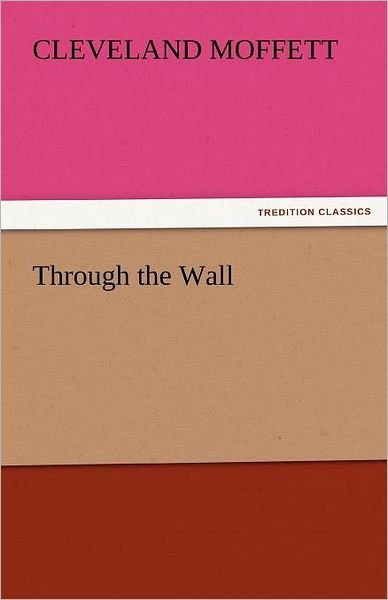 Cover for Cleveland Moffett · Through the Wall (Tredition Classics) (Taschenbuch) (2011)