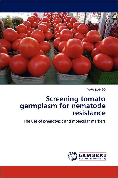Cover for Yaw Danso · Screening Tomato Germplasm for Nematode Resistance: the Use of Phenotypic and Molecular Markers (Paperback Book) (2011)