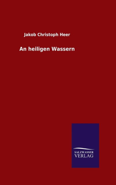 An heiligen Wassern - Jacob Christoph Heer - Books - Salzwasser-Verlag Gmbh - 9783846073957 - November 13, 2015