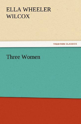 Cover for Ella Wheeler Wilcox · Three Women (Tredition Classics) (Paperback Bog) (2012)
