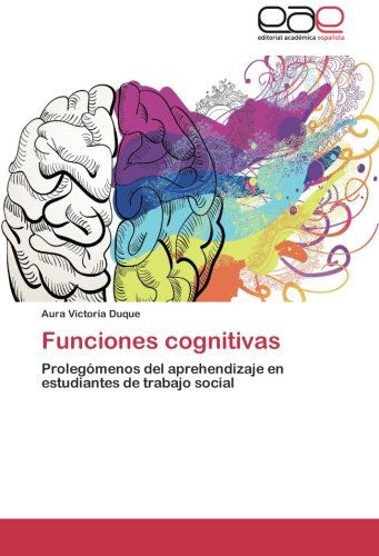 Cover for Aura Victoria Duque · Funciones Cognitivas: Prolegómenos Del Aprehendizaje en Estudiantes De Trabajo Social (Pocketbok) [Spanish edition] (2014)