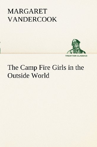Cover for Margaret Vandercook · The Camp Fire Girls in the Outside World (Tredition Classics) (Paperback Book) (2012)