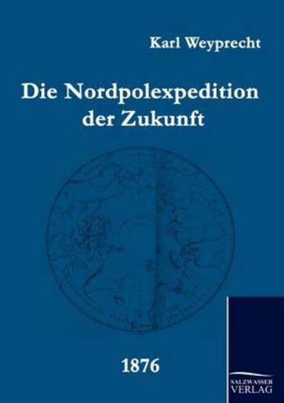 Cover for Karl Weyprecht · Die Nordpolexpedition Der Zukunft (Paperback Bog) [German edition] (2010)