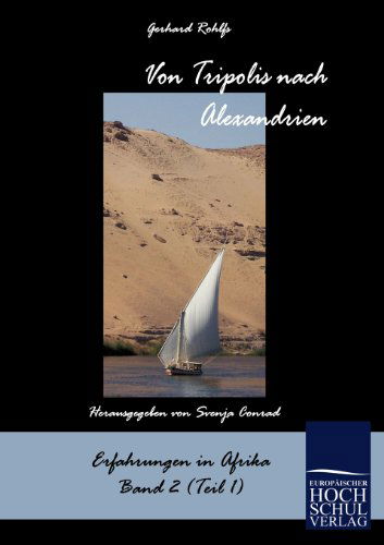 Von Tripolis Nach Alexandrien (Schriften Des Afrikaforschers Gerhard Rohlfs) (German Edition) - Gerhard Rohlfs - Books - Europäischer Hochschulverlag GmbH & Co. - 9783867412957 - May 7, 2010