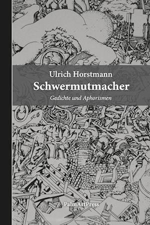 Cover for Ulrich Horstmann · Schwermutmacher (Hardcover Book) (2021)