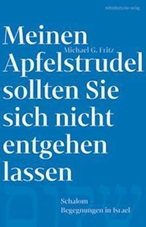 Cover for Michael G. Fritz · Meinen Apfelstrudel sollten Sie sich nicht entgehen lassen (Book) (2022)