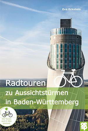 Radtouren zu Aussichtstürmen in Baden-Württemberg - Eva Eckstein - Books - Oertel u. Spörer - 9783965550957 - March 18, 2022