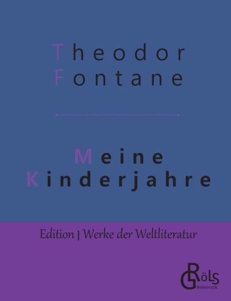 Meine Kinderjahre: Autobiografischer Roman - Theodor Fontane - Books - Grols Verlag - 9783966371957 - May 15, 2019