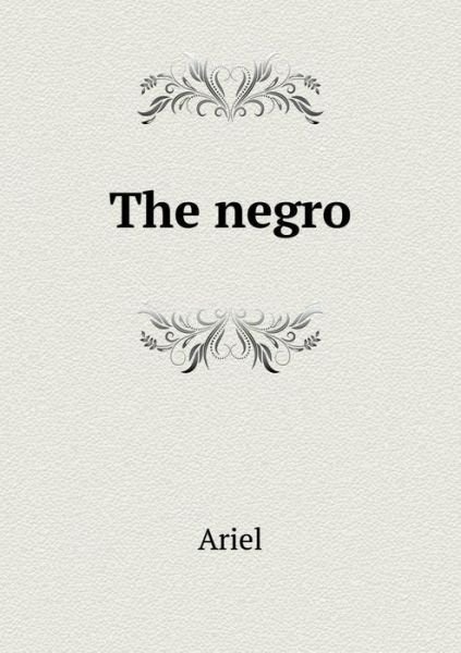 The Negro - Ariel - Boeken - Book on Demand Ltd. - 9785519131957 - 27 november 2014