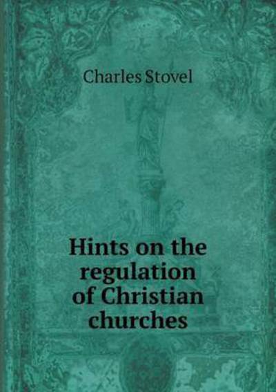 Cover for Charles Stovel · Hints on the Regulation of Christian Churches (Paperback Book) (2015)