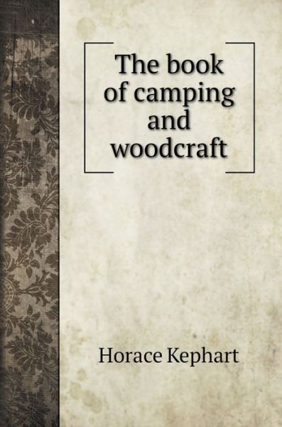 Cover for Horace Kephart · The book of camping and woodcraft (Hardcover Book) (2020)