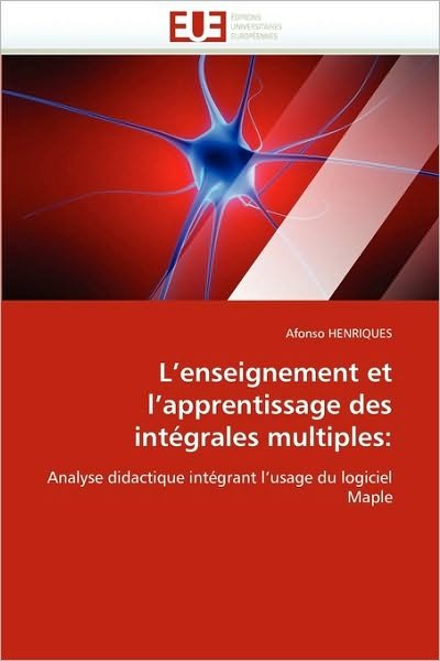 Cover for Afonso Henriques · L'enseignement et L'apprentissage Des Intégrales Multiples:: Analyse Didactique Intégrant L'usage Du Logiciel Maple (Paperback Book) [French edition] (2018)