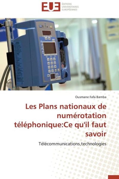 Cover for Ousmane Fafa Bamba · Les Plans Nationaux De Numérotation Téléphonique:ce Qu'il Faut Savoir: Télécommunications,technologies (Paperback Book) [French edition] (2018)