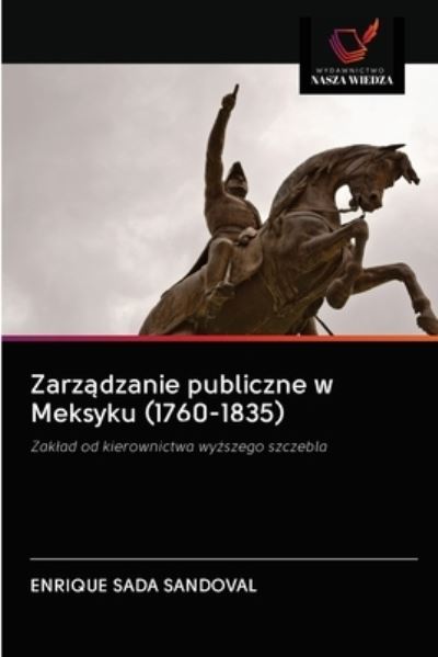 Cover for Enrique Sada Sandoval · Zarz?dzanie publiczne w Meksyku (1760-1835) (Paperback Book) (2020)