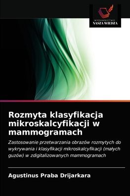 Cover for Agustinus Praba Drijarkara · Rozmyta klasyfikacja mikroskalcyfikacji w mammogramach (Paperback Book) (2021)