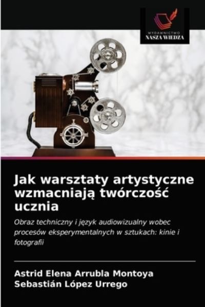 Cover for Astrid Elena Arrubla Montoya · Jak warsztaty artystyczne wzmacniaj? tworczo?c ucznia (Pocketbok) (2021)