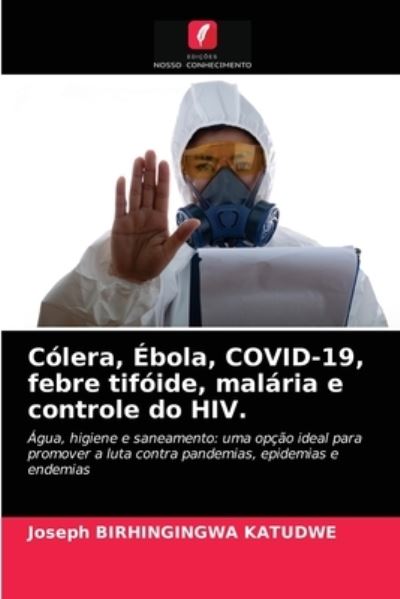Cover for Joseph Birhingingwa Katudwe · Colera, Ebola, COVID-19, febre tifoide, malaria e controle do HIV. (Paperback Book) (2021)