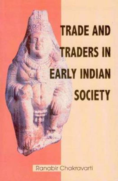 Cover for Ranabir Chakravarti · Trade &amp; Traders in Early Indian Society (Paperback Book) (2007)