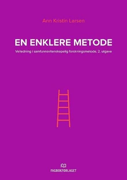Cover for Ann Kristin Larsen · En enklere metode : veiledning i samfunnsvitenskapelig forskningsmetode (Heftet bok) (2017)