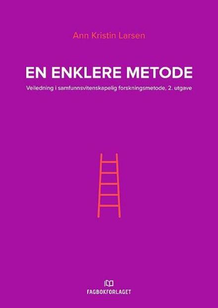 Cover for Ann Kristin Larsen · En enklere metode : veiledning i samfunnsvitenskapelig forskningsmetode (Sewn Spine Book) (2017)