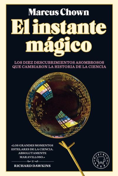 Cover for Marcus Chown · El Instante magico: Los diez descubrimientos asombrosos que cambiaron la histori a de la ciencia / The Magicians: Great Minds and the Central Miracle... (Hardcover Book) (2021)