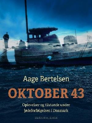 Oktober 43. Oplevelser og tilstande under jødeforfølgelsen i Danmark - Aage Bertelsen - Bøger - Saga - 9788726006957 - 25. maj 2018
