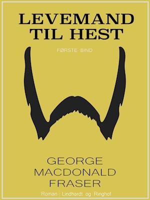 Cover for George MacDonald Fraser · Levemand til hest: Levemand til hest (Sewn Spine Book) [1e uitgave] (2019)