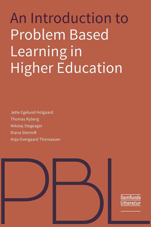 An Introduction to Problem-Based Learning in Higher Education - Jette Egelund Holgaard, Thomas Ryberg, Nikolaj Stegeager, Diana Stentoft og Anja Overgaard Thomassen - Books - Samfundslitteratur - 9788759338957 - July 28, 2021