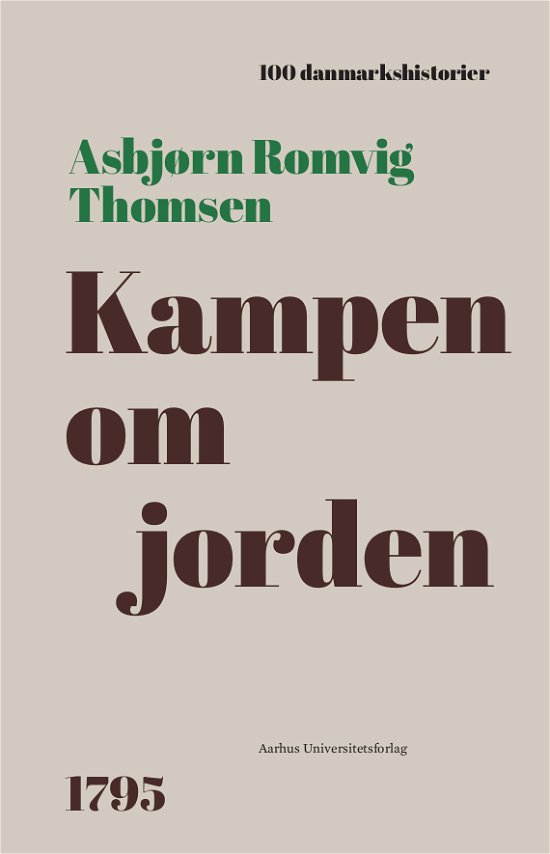 100 Danmarkshistorier 67: Kampen om jorden - Asbjørn Romvig Thomsen - Bücher - Aarhus Universitetsforlag - 9788775970957 - 13. April 2023