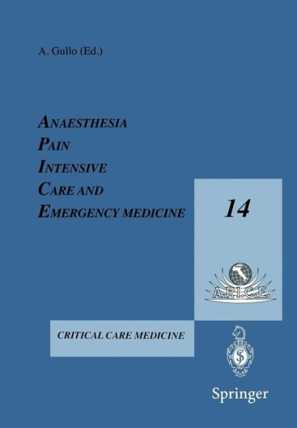 Cover for Antonino Gullo · Anesthesia, Pain, Intensive Care and Emergency Medicine - A.P.I.C.E.: Proceeding of the 14th Postgraduate Course in Critical Care Medicine Trieste, Italy - November 16-19, 1999 (Paperback Book) (1999)