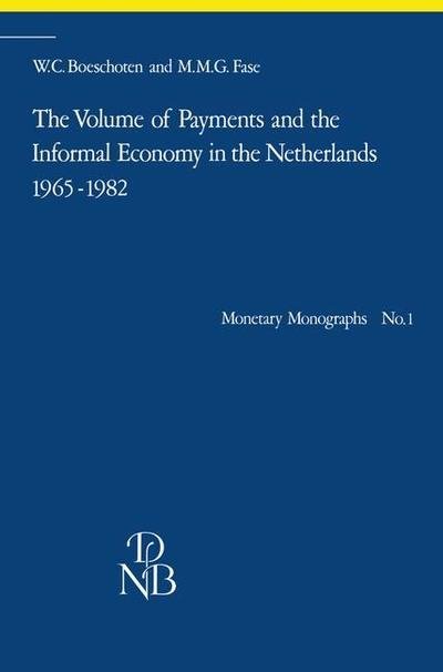 W.C. Boeschoten · The Volume of Payments and the Informal Economy in the Netherlands 1965-1982: An attempt at quantification (Paperback Book) [1985 edition] (1984)