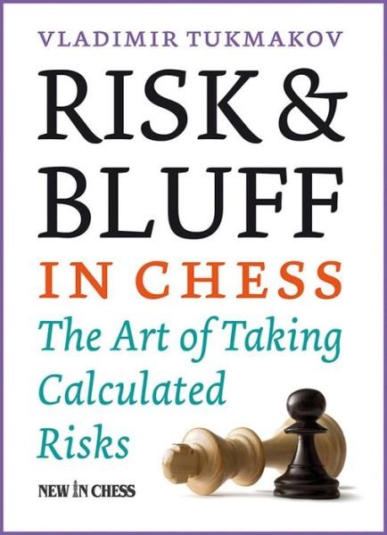 Cover for Vladimir Tukmakov · Risk &amp; Bluff in Chess: the Art of Taking Calculated Risks (Paperback Book) (2015)