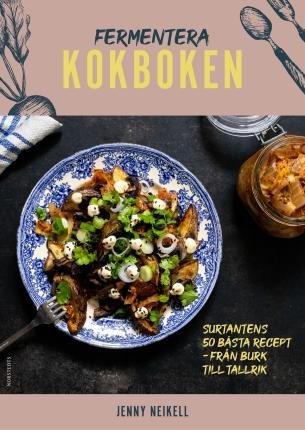Cover for Jenny Neikell · Fermentera: Kokboken : Surtantens 50 bästa recept - från burk till tallrik (Inbunden Bok) (2023)