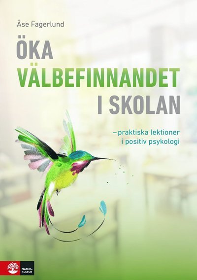Cover for Åse Fagerlund · Öka välbefinnandet i skolan : Praktiska lektioner i positiv psykologi (Bok) (2021)