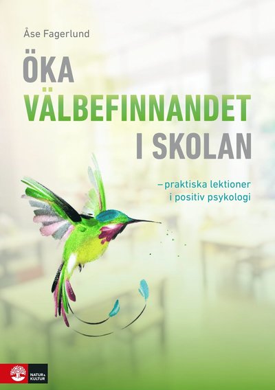 Öka välbefinnandet i skolan : Praktiska lektioner i positiv psykologi - Åse Fagerlund - Books - Natur & Kultur Läromedel - 9789127828957 - June 22, 2021