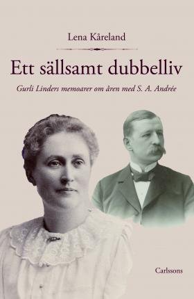 Cover for Kåreland Lena · Ett sällsamt dubbelliv : Gurli Linders memoarer om åren med S.A. Andrée (Inbunden Bok) (2011)