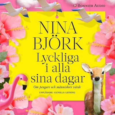 Cover for Nina Björk · Lyckliga i alla sina dagar : Om pengars och människors värde (Audiobook (MP3)) (2015)