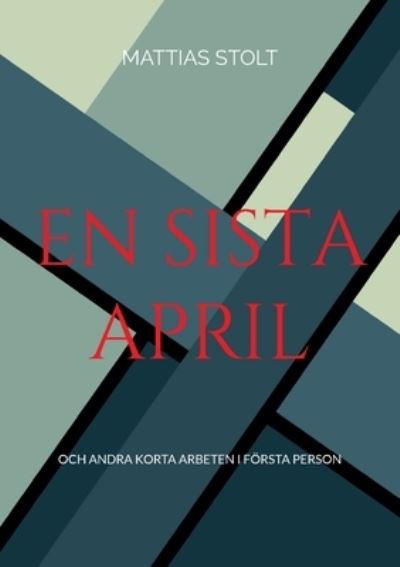 Cover for Mattias Stolt · En sista April (Paperback Book) (2022)