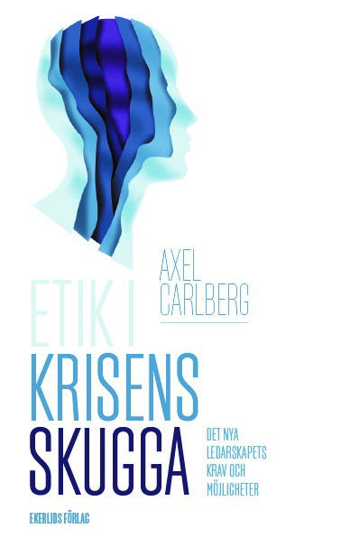 Cover for Axel Carlberg · Etik i krisens skugga : det nya ledarskapets krav och möjligheter (Paperback Book) (2023)