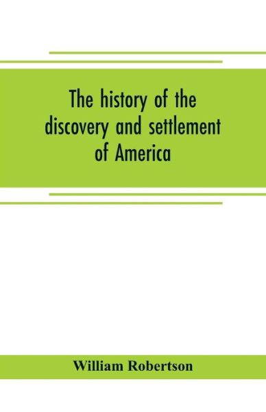 The history of the discovery and settlement of America - William Robertson - Libros - Alpha Edition - 9789353704957 - 1 de mayo de 2019