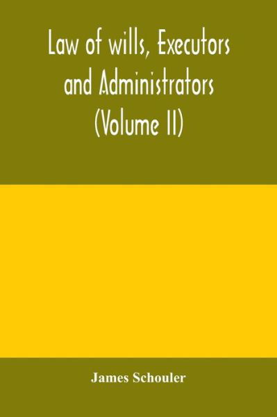Cover for James Schouler · Law of wills, executors and administrators (Volume II) (Pocketbok) (2020)