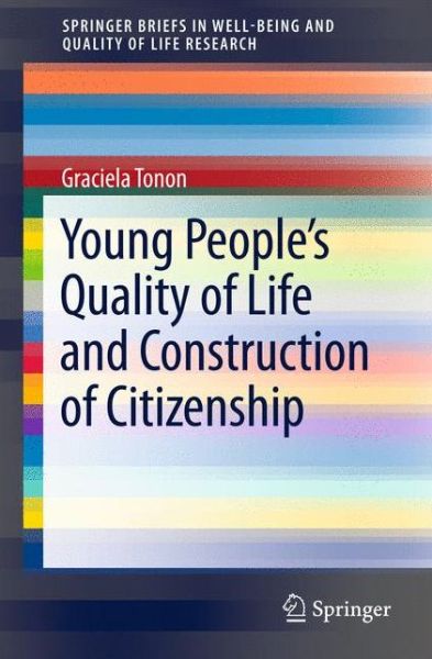 Graciela Tonon · Young People's Quality of Life and Construction of Citizenship - SpringerBriefs in Well-Being and Quality of Life Research (Paperback Book) (2012)