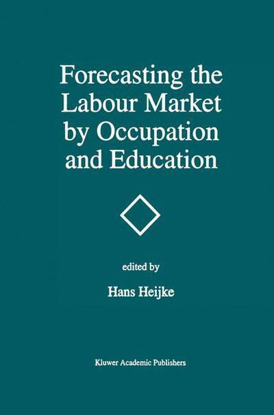 Hans Heijke · Forecasting the Labour Market by Occupation and Education: The Forecasting Activities of Three European Labour Market Research Institutes (Paperback Book) [Softcover reprint of the original 1st ed. 1994 edition] (2013)