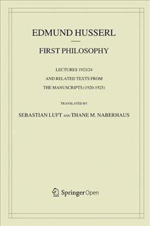First Philosophy: Lectures 1923/24 and Related Texts from the Manuscripts (1920-1925) - Husserliana: Edmund Husserl – Collected Works - Edmund Husserl - Książki - Springer - 9789402415957 - 4 lutego 2019